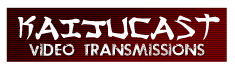 Kaijucast Video Transmissions